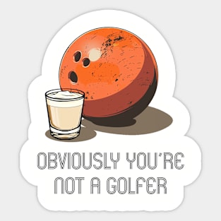 Lebowski- Obviously you're not a Golfer Sticker